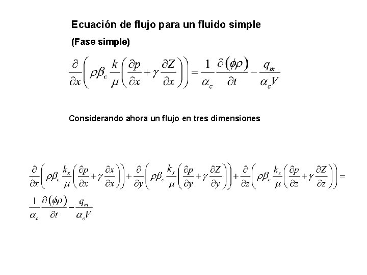 Ecuación de flujo para un fluido simple (Fase simple) Considerando ahora un flujo en
