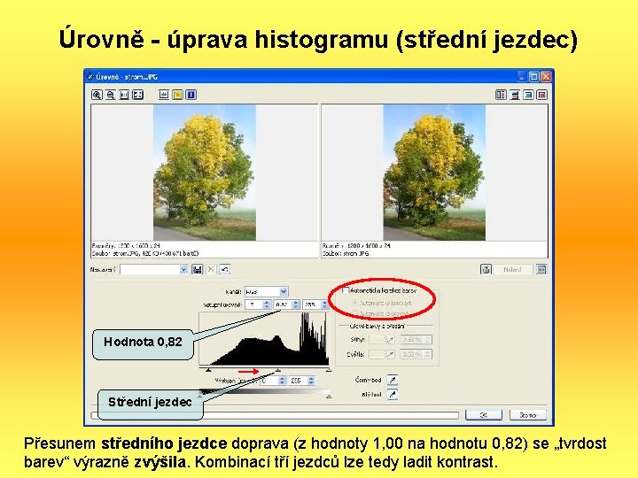 Úrovně - úprava histogramu (střední jezdec) Hodnota 0, 82 Střední jezdec Přesunem středního jezdce