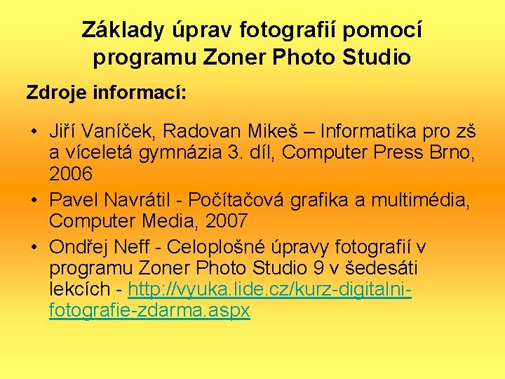 Základy úprav fotografií pomocí programu Zoner Photo Studio Zdroje informací: • Jiří Vaníček, Radovan