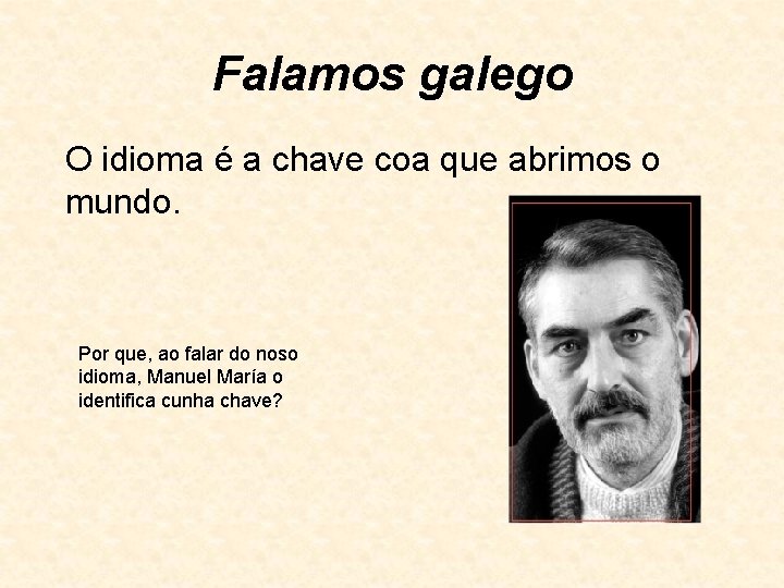 Falamos galego O idioma é a chave coa que abrimos o mundo. Por que,