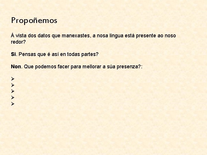 Propoñemos Á vista dos datos que manexastes, a nosa lingua está presente ao noso