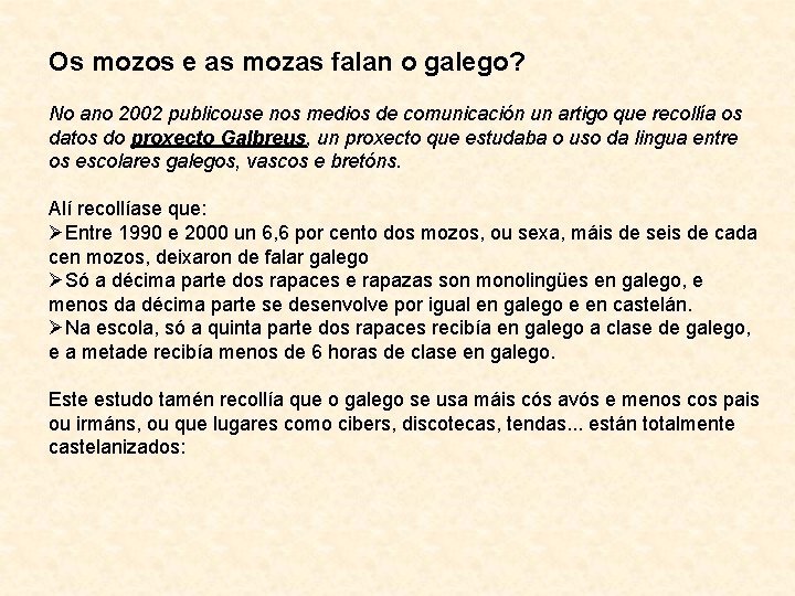 Os mozos e as mozas falan o galego? No ano 2002 publicouse nos medios