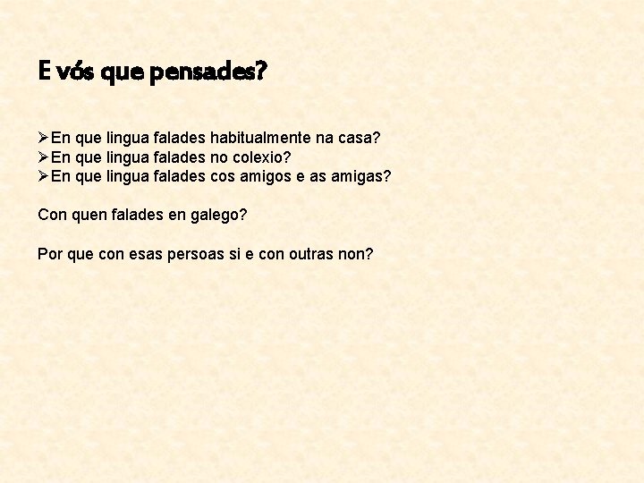 E vós que pensades? ØEn que lingua falades habitualmente na casa? ØEn que lingua