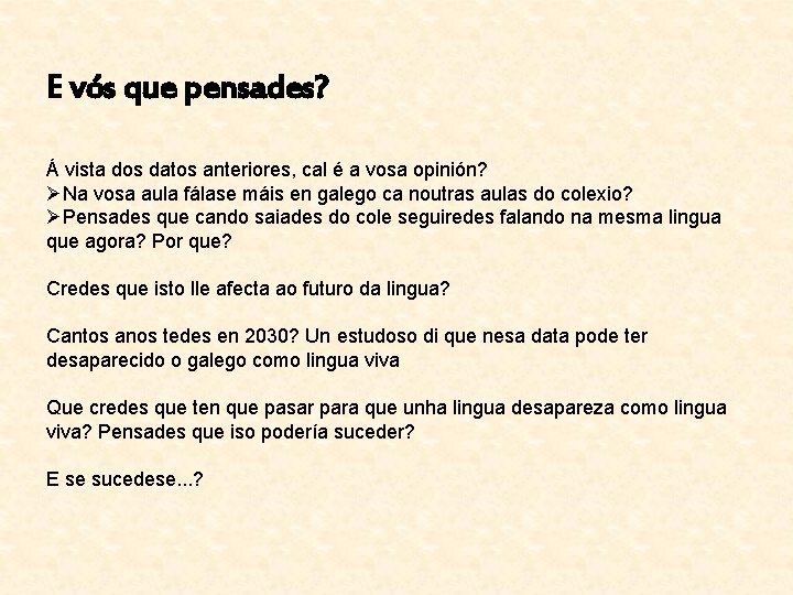E vós que pensades? Á vista dos datos anteriores, cal é a vosa opinión?