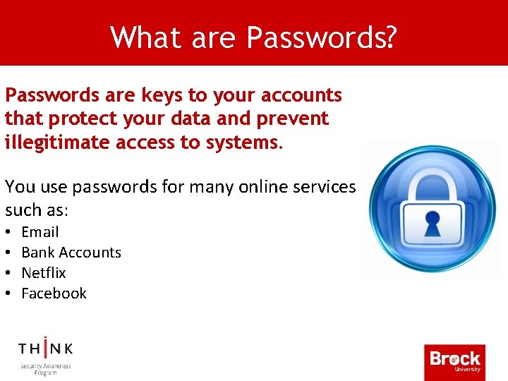 What are Passwords? Passwords are keys to your accounts that protect your data and