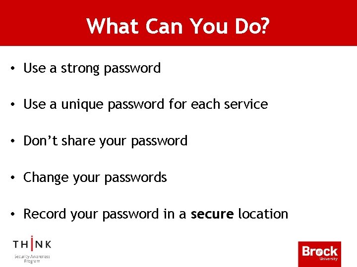 What Can You Do? • Use a strong password • Use a unique password