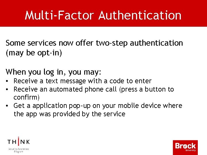 Multi-Factor Authentication Some services now offer two-step authentication (may be opt-in) When you log