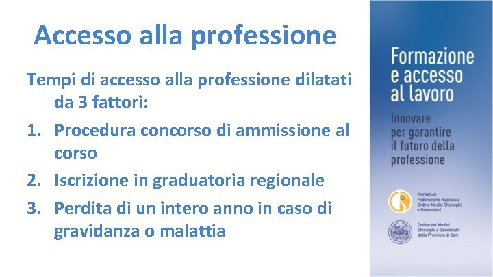 Accesso alla professione Tempi di accesso alla professione dilatati da 3 fattori: 1. Procedura