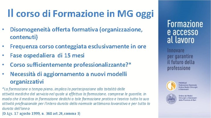 Il corso di Formazione in MG oggi • Disomogeneità offerta formativa (organizzazione, contenuti) •
