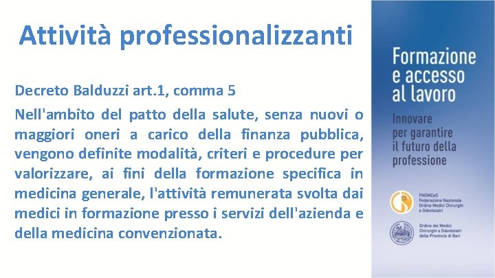 Attività professionalizzanti Decreto Balduzzi art. 1, comma 5 Nell'ambito del patto della salute, senza