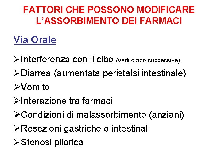 FATTORI CHE POSSONO MODIFICARE L’ASSORBIMENTO DEI FARMACI Via Orale ØInterferenza con il cibo (vedi