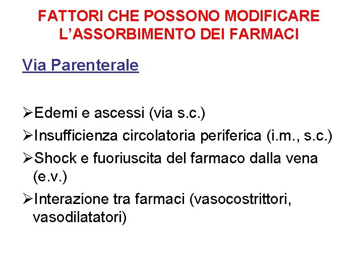 FATTORI CHE POSSONO MODIFICARE L’ASSORBIMENTO DEI FARMACI Via Parenterale ØEdemi e ascessi (via s.