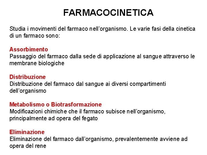 FARMACOCINETICA Studia i movimenti del farmaco nell’organismo. Le varie fasi della cinetica di un