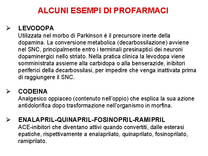 ALCUNI ESEMPI DI PROFARMACI Ø LEVODOPA Utilizzata nel morbo di Parkinson è il precursore