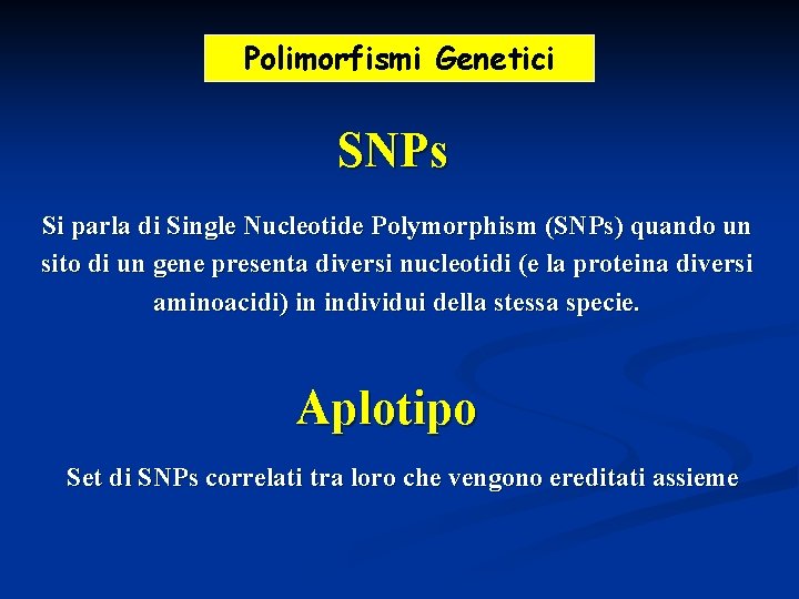 Polimorfismi Genetici SNPs Si parla di Single Nucleotide Polymorphism (SNPs) quando un sito di