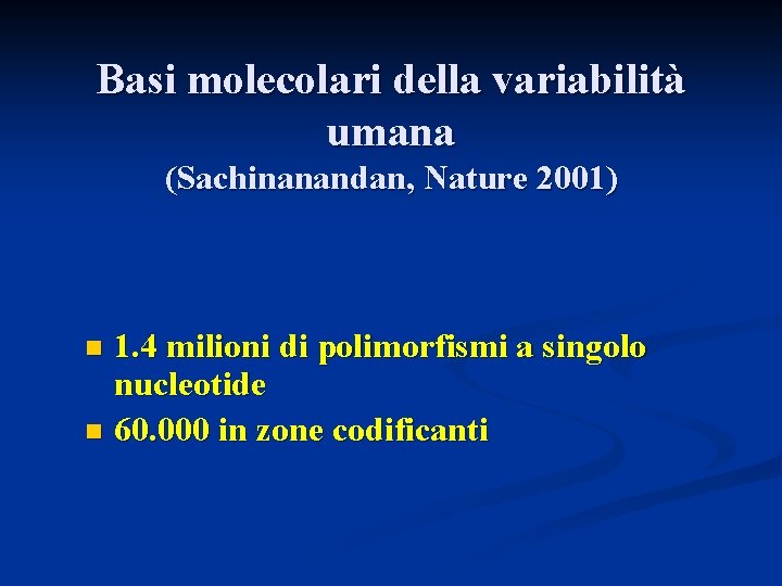 Basi molecolari della variabilità umana (Sachinanandan, Nature 2001) 1. 4 milioni di polimorfismi a