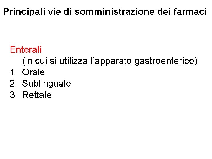 Principali vie di somministrazione dei farmaci Enterali (in cui si utilizza l’apparato gastroenterico) 1.