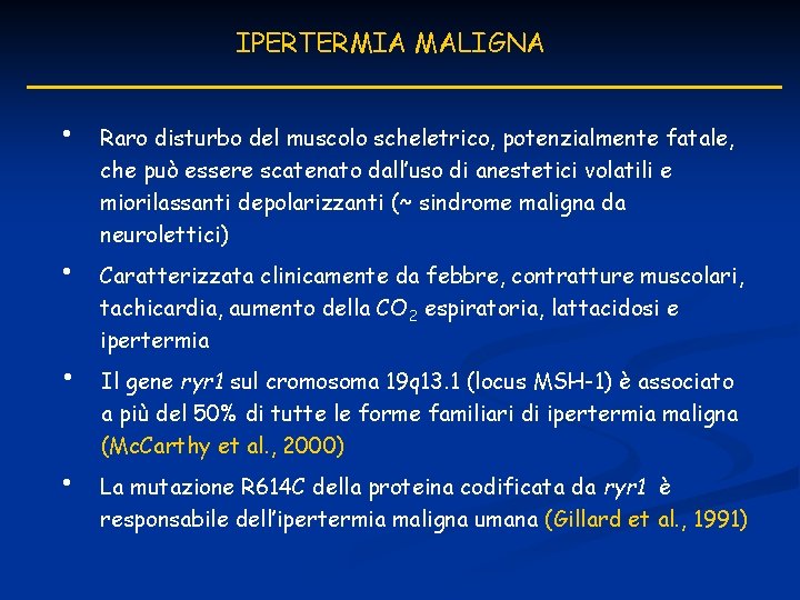 IPERTERMIA MALIGNA • • Raro disturbo del muscolo scheletrico, potenzialmente fatale, che può essere