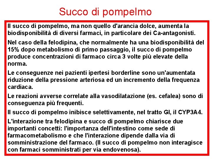 Succo di pompelmo Il succo di pompelmo, ma non quello d'arancia dolce, aumenta la