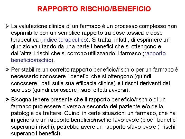 RAPPORTO RISCHIO/BENEFICIO Ø La valutazione clinica di un farmaco è un processo complesso non