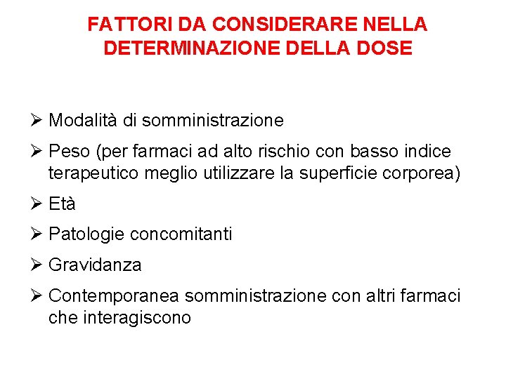 FATTORI DA CONSIDERARE NELLA DETERMINAZIONE DELLA DOSE Ø Modalità di somministrazione Ø Peso (per