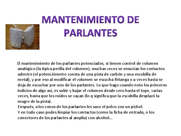  El mantenimiento de los parlantes potenciados, si tienen control de volumen analógico (la