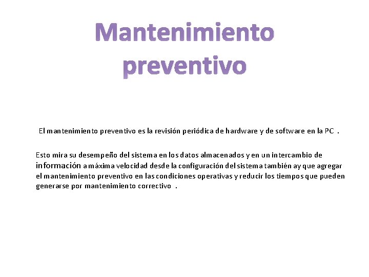 Mantenimiento preventivo El mantenimiento preventivo es la revisión periódica de hardware y de software