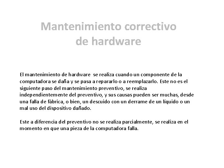 Mantenimiento correctivo de hardware El mantenimiento de hardware se realiza cuando un componente de