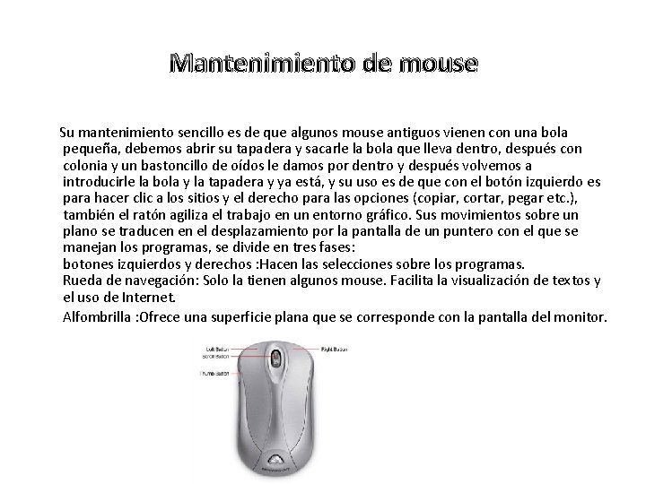 Mantenimiento de mouse Su mantenimiento sencillo es de que algunos mouse antiguos vienen con