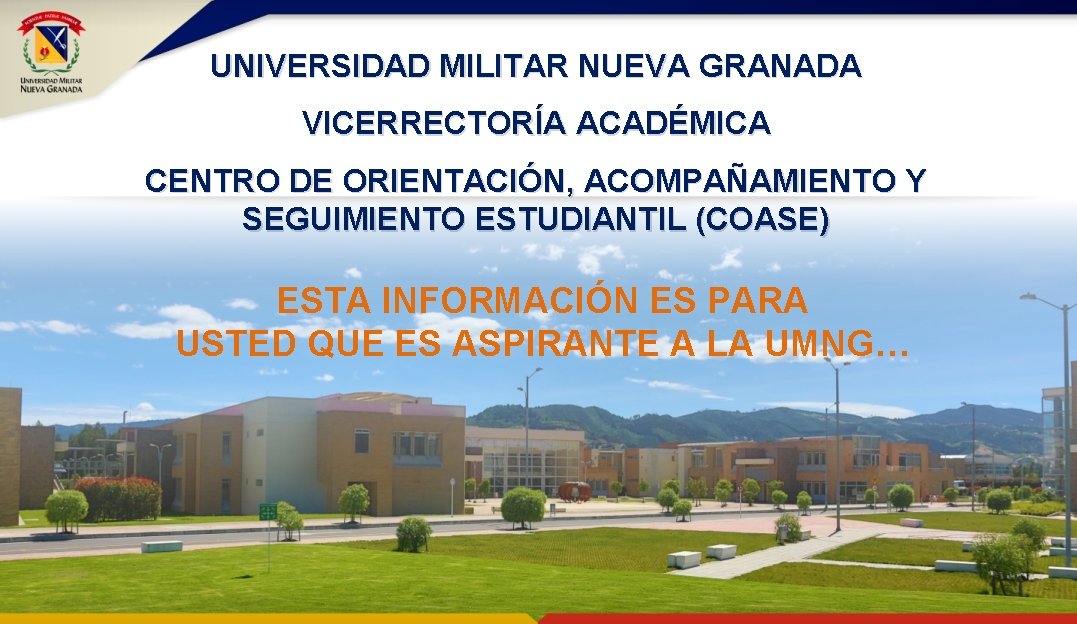 UNIVERSIDAD MILITAR NUEVA GRANADA VICERRECTORÍA ACADÉMICA CENTRO DE ORIENTACIÓN, ACOMPAÑAMIENTO Y SEGUIMIENTO ESTUDIANTIL (COASE)