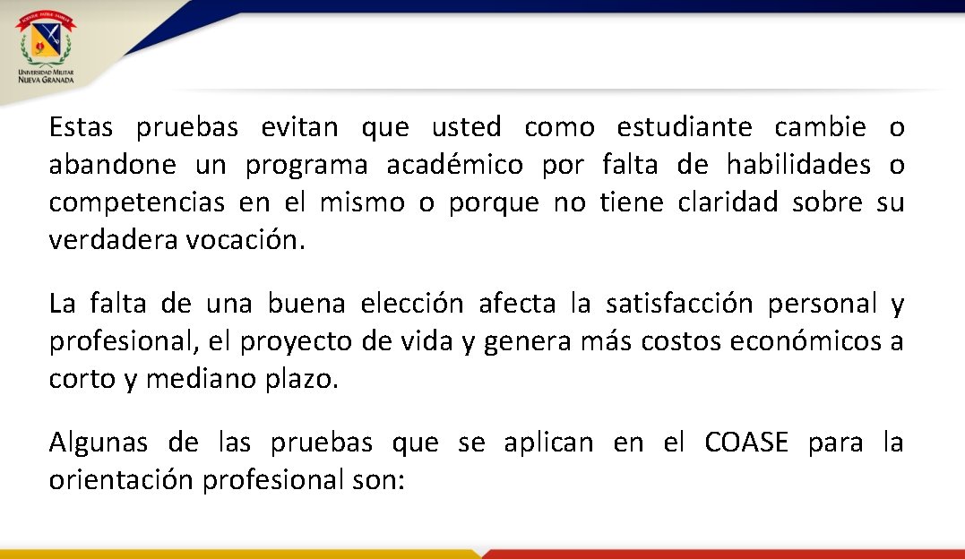 Estas pruebas evitan que usted como estudiante cambie o abandone un programa académico por