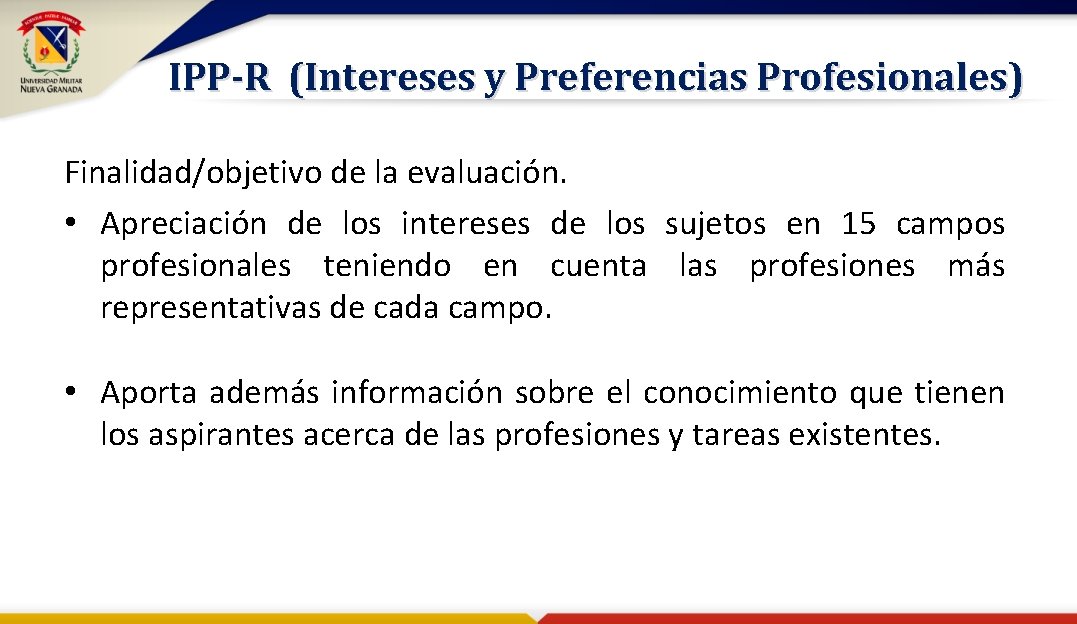 IPP-R (Intereses y Preferencias Profesionales) Finalidad/objetivo de la evaluación. • Apreciación de los intereses