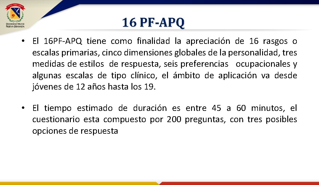 16 PF-APQ • El 16 PF-APQ tiene como finalidad la apreciación de 16 rasgos