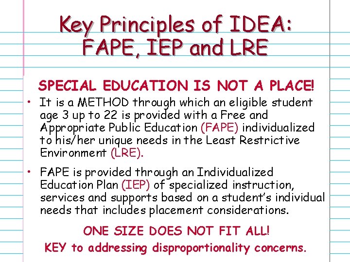 Key Principles of IDEA: FAPE, IEP and LRE SPECIAL EDUCATION IS NOT A PLACE!