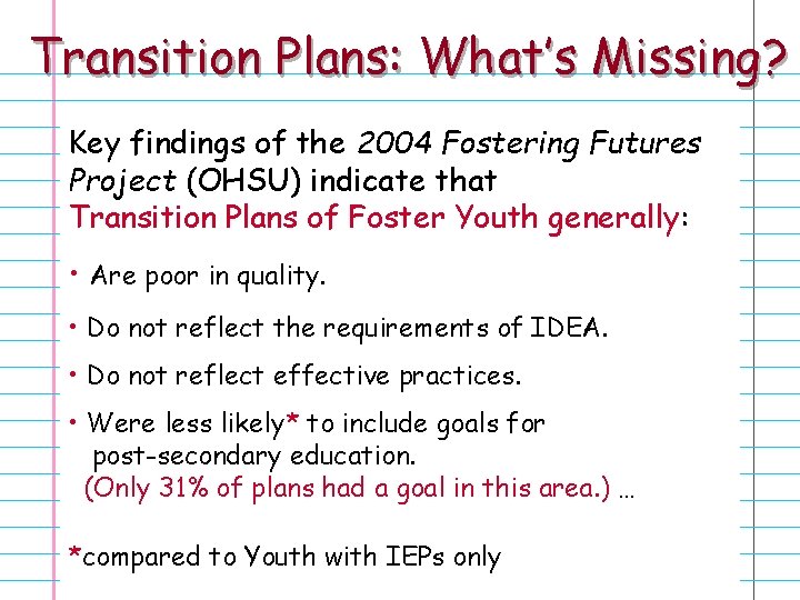 Transition Plans: What’s Missing? Key findings of the 2004 Fostering Futures Project (OHSU) indicate