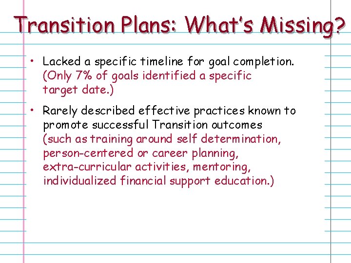 Transition Plans: What’s Missing? • Lacked a specific timeline for goal completion. (Only 7%