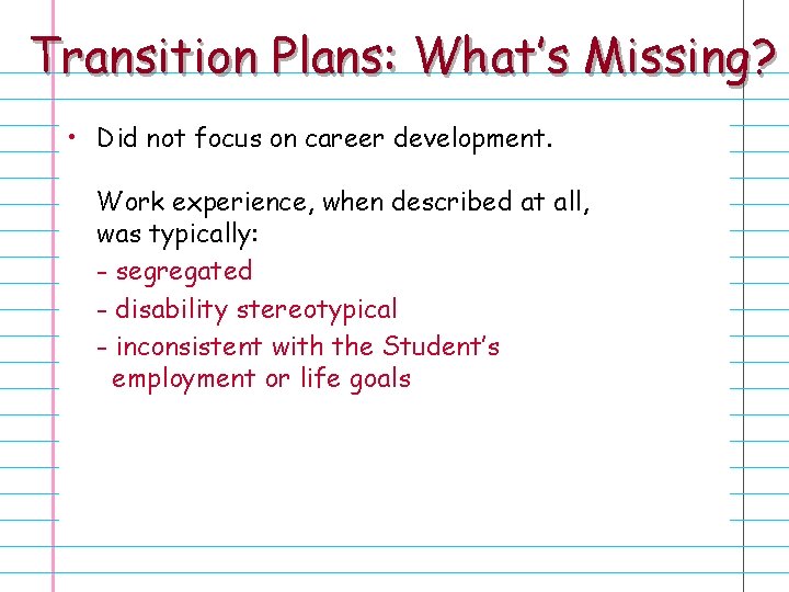 Transition Plans: What’s Missing? • Did not focus on career development. Work experience, when