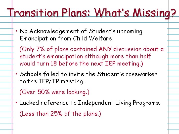 Transition Plans: What’s Missing? • No Acknowledgement of Student’s upcoming Emancipation from Child Welfare: