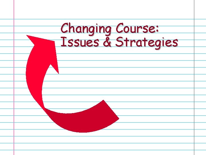 Changing Course: Issues & Strategies 