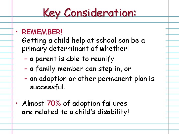 Key Consideration: • REMEMBER! Getting a child help at school can be a primary