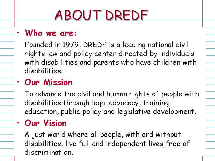 ABOUT DREDF • Who we are: Founded in 1979, DREDF is a leading national