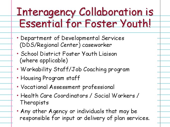 Interagency Collaboration is Essential for Foster Youth! • Department of Developmental Services (DDS/Regional Center)