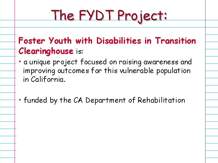 The FYDT Project: Foster Youth with Disabilities in Transition Clearinghouse is: • a unique