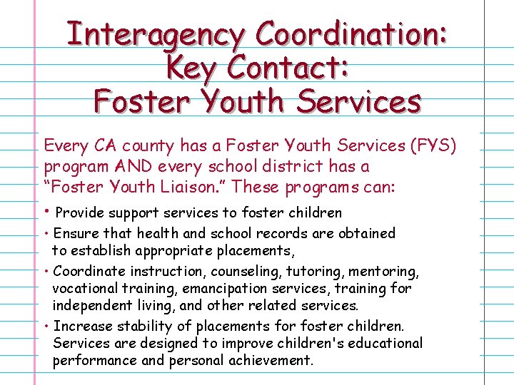 Interagency Coordination: Key Contact: Foster Youth Services Every CA county has a Foster Youth