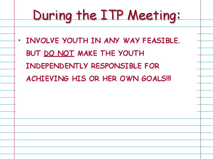 During the ITP Meeting: • INVOLVE YOUTH IN ANY WAY FEASIBLE. BUT DO NOT