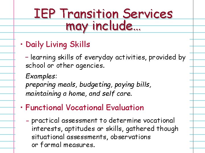 IEP Transition Services may include… • Daily Living Skills – learning skills of everyday