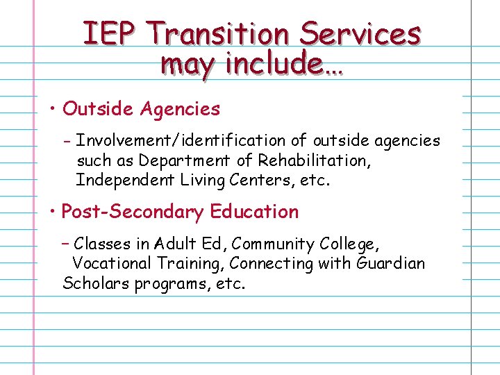 IEP Transition Services may include… • Outside Agencies - Involvement/identification of outside agencies such