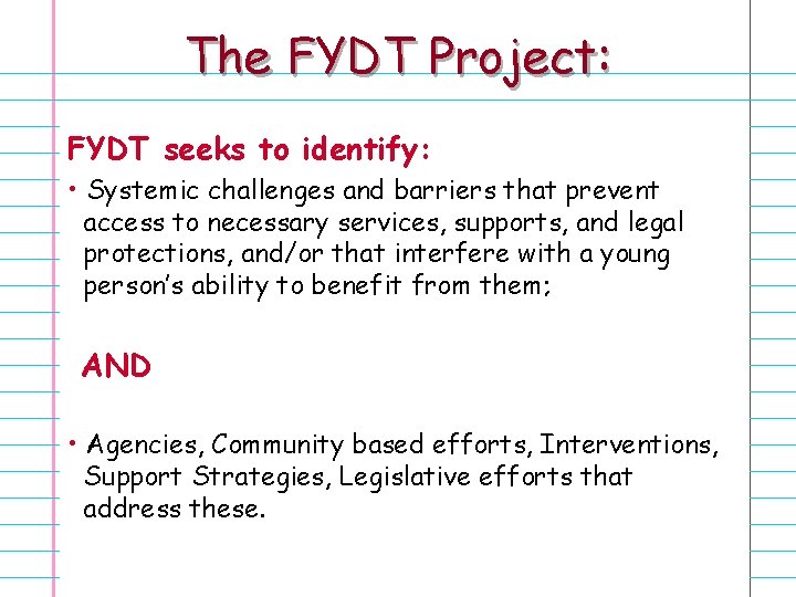 The FYDT Project: FYDT seeks to identify: • Systemic challenges and barriers that prevent