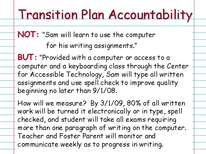 Transition Plan Accountability NOT: “Sam will learn to use the computer for his writing