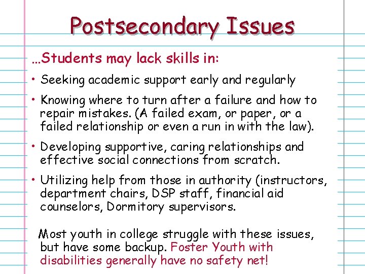 Postsecondary Issues …Students may lack skills in: • Seeking academic support early and regularly